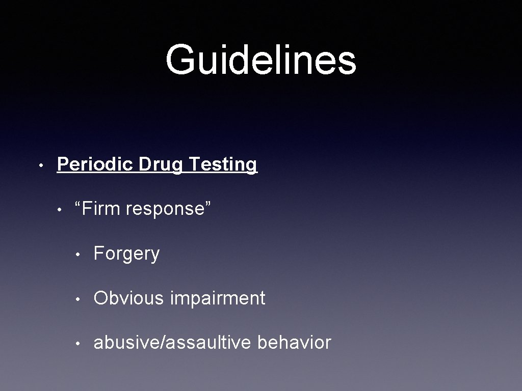 Guidelines • Periodic Drug Testing • “Firm response” • Forgery • Obvious impairment •