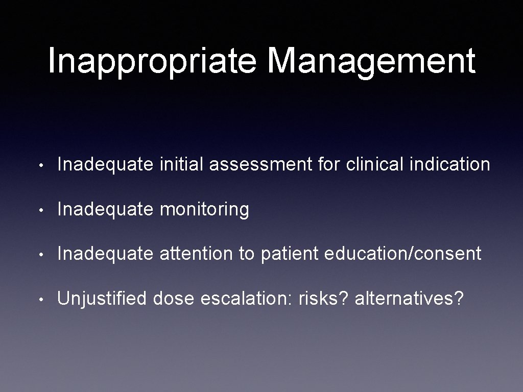 Inappropriate Management • Inadequate initial assessment for clinical indication • Inadequate monitoring • Inadequate