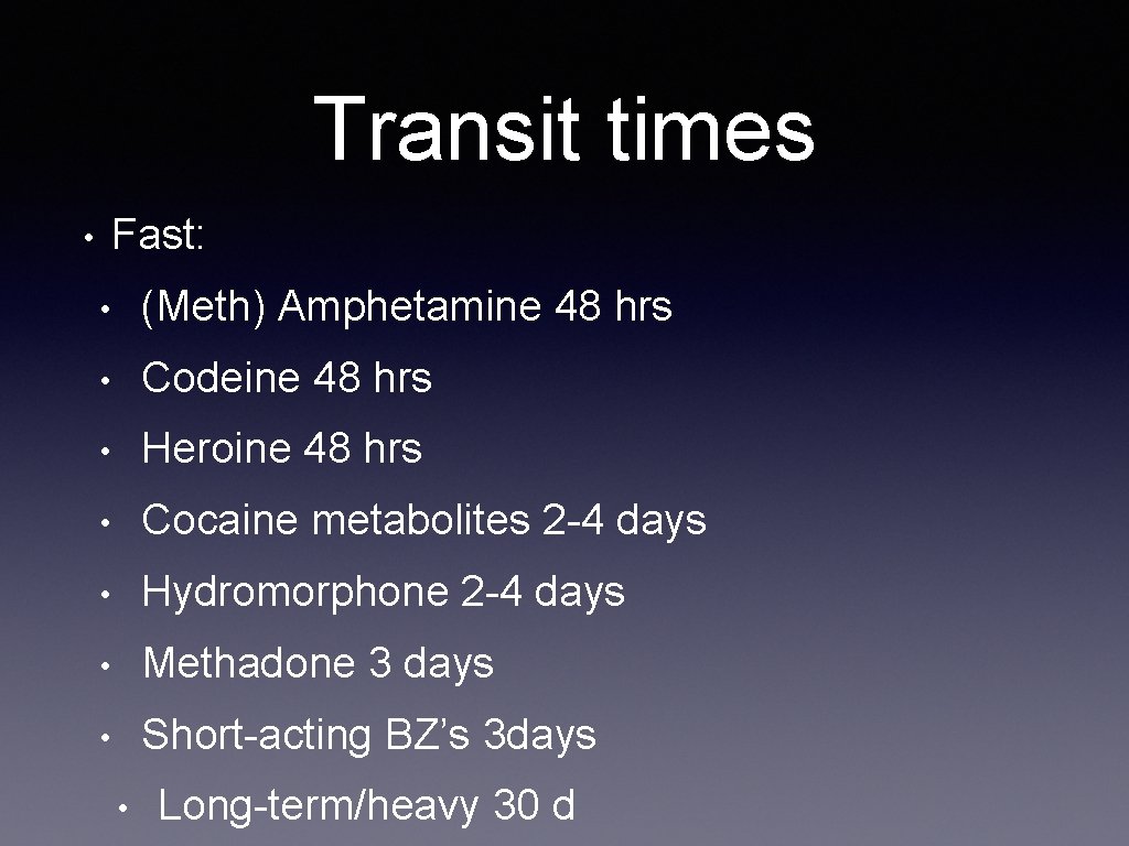 Transit times Fast: • • (Meth) Amphetamine 48 hrs • Codeine 48 hrs •