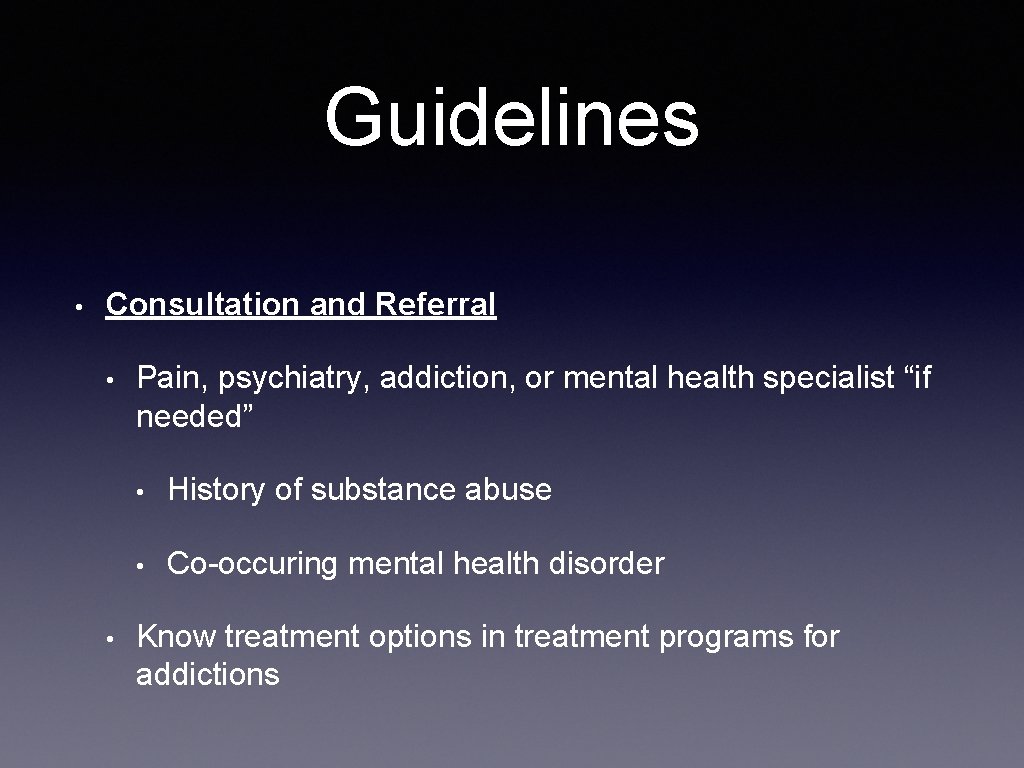 Guidelines • Consultation and Referral • • Pain, psychiatry, addiction, or mental health specialist