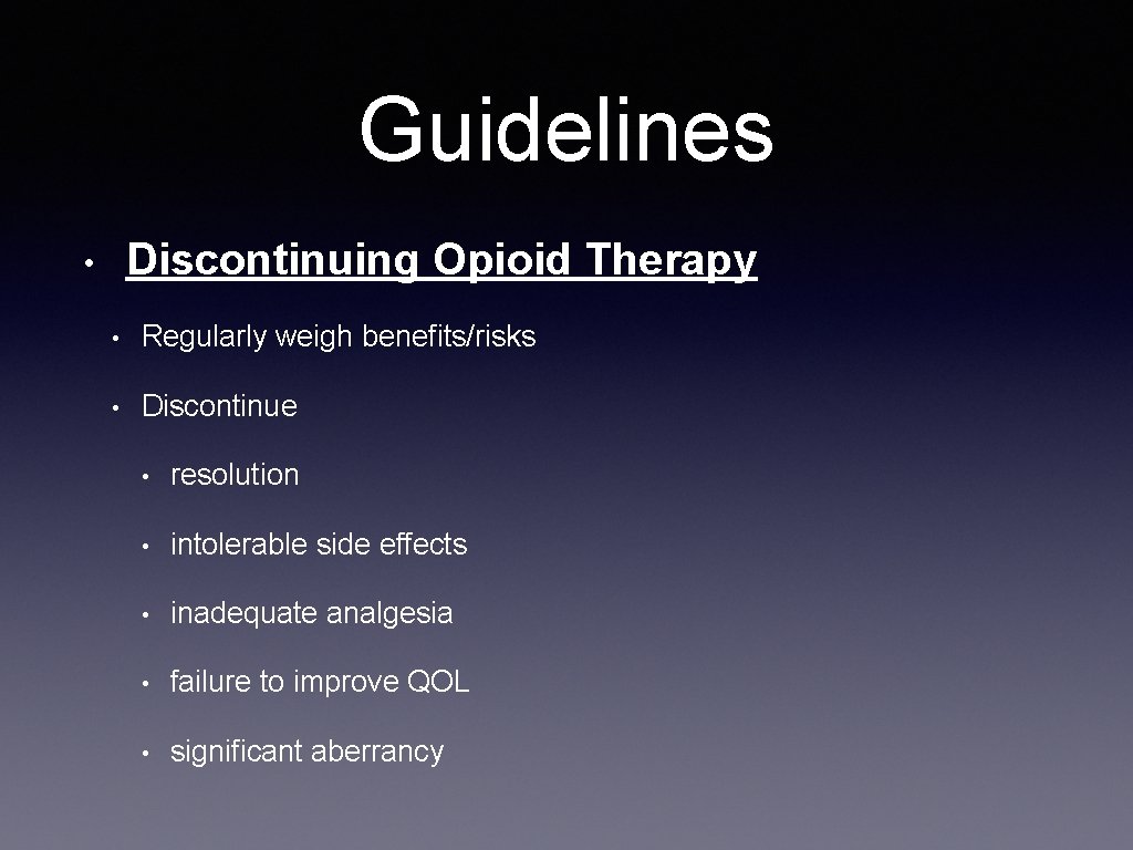Guidelines Discontinuing Opioid Therapy • • Regularly weigh benefits/risks • Discontinue • resolution •