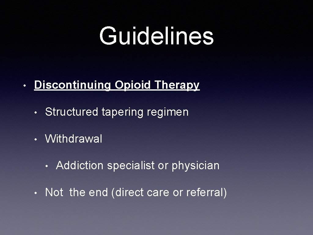 Guidelines • Discontinuing Opioid Therapy • Structured tapering regimen • Withdrawal • • Addiction