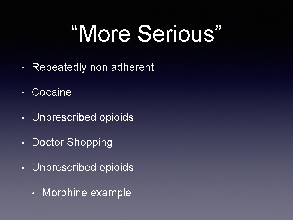 “More Serious” • Repeatedly non adherent • Cocaine • Unprescribed opioids • Doctor Shopping