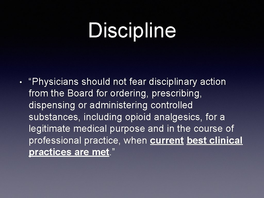 Discipline • “Physicians should not fear disciplinary action from the Board for ordering, prescribing,