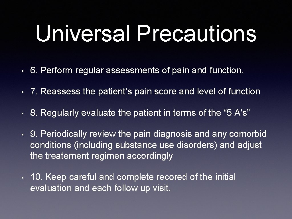 Universal Precautions • 6. Perform regular assessments of pain and function. • 7. Reassess