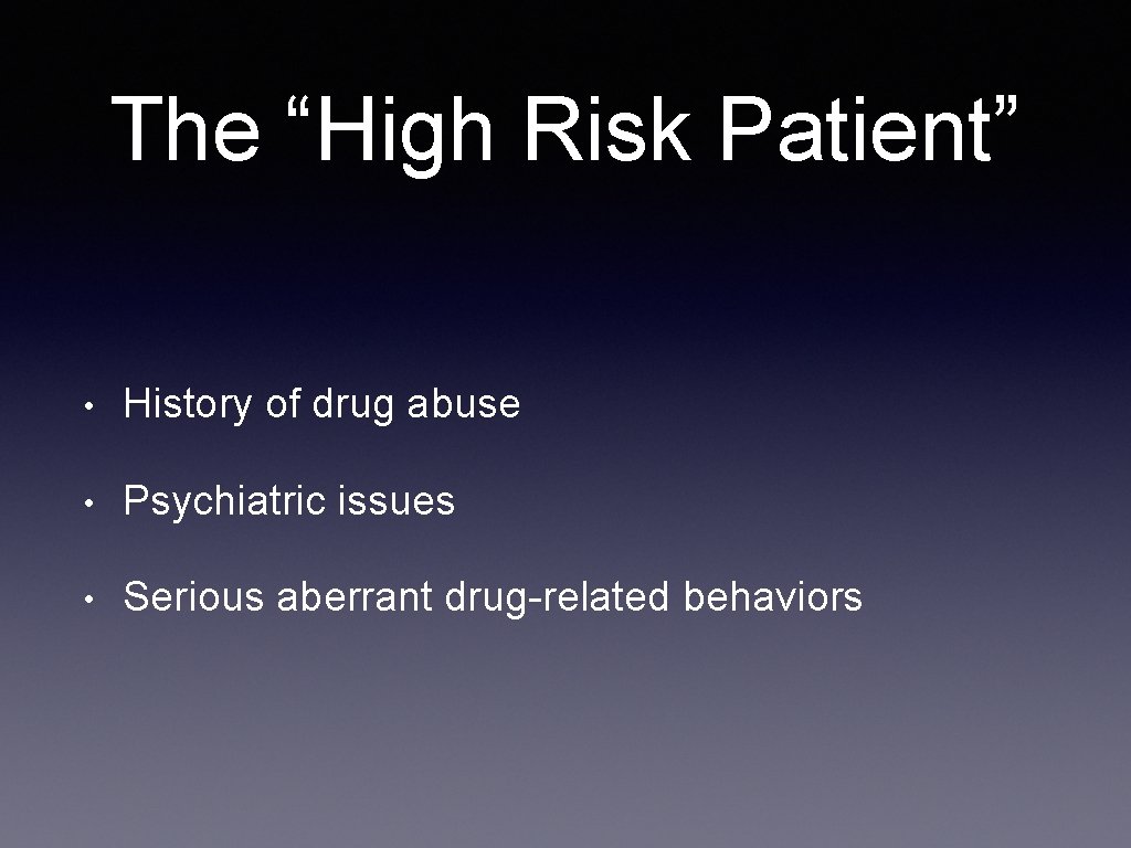 The “High Risk Patient” • History of drug abuse • Psychiatric issues • Serious