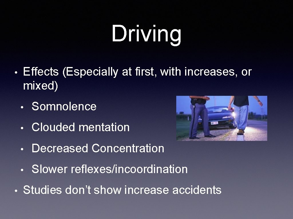 Driving • • Effects (Especially at first, with increases, or mixed) • Somnolence •