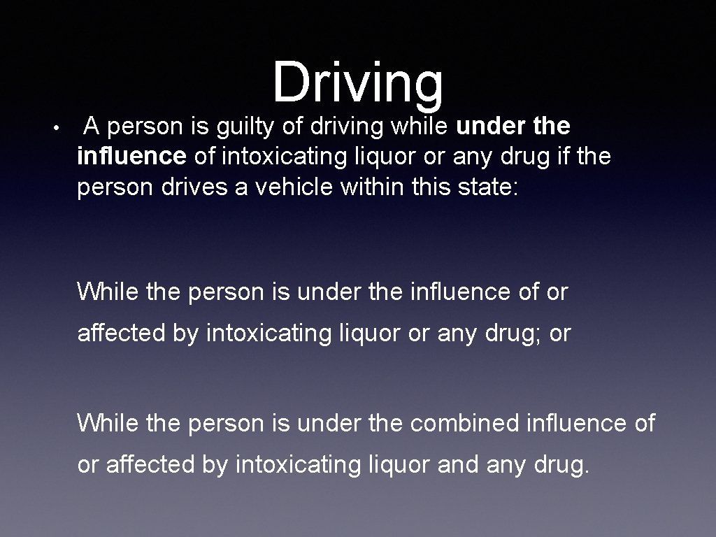 Driving • A person is guilty of driving while under the influence of intoxicating