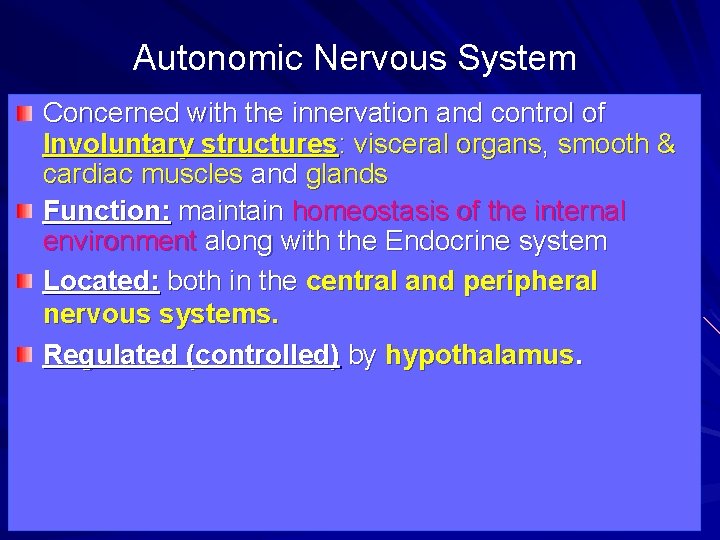 Autonomic Nervous System Concerned with the innervation and control of Involuntary structures: visceral organs,