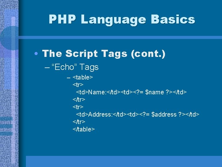 PHP Language Basics • The Script Tags (cont. ) – “Echo” Tags – <table>