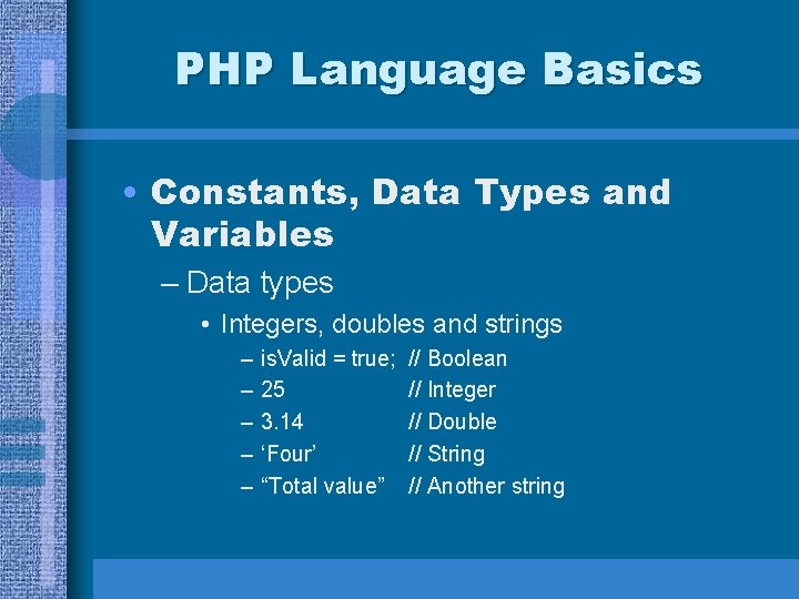 PHP Language Basics • Constants, Data Types and Variables – Data types • Integers,