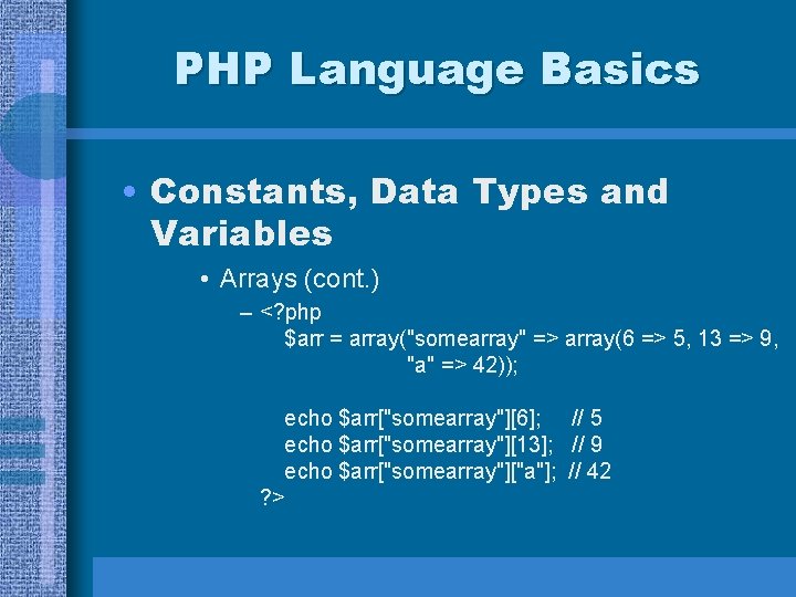 PHP Language Basics • Constants, Data Types and Variables • Arrays (cont. ) –