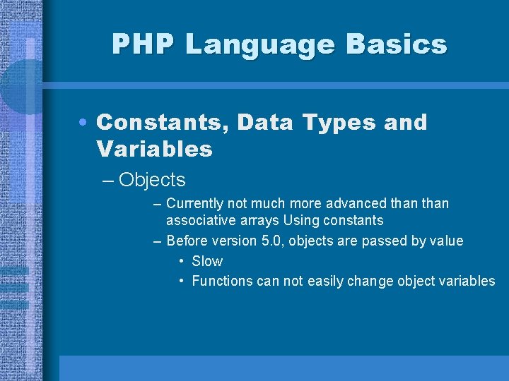 PHP Language Basics • Constants, Data Types and Variables – Objects – Currently not
