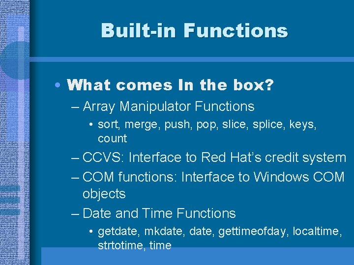 Built-in Functions • What comes In the box? – Array Manipulator Functions • sort,