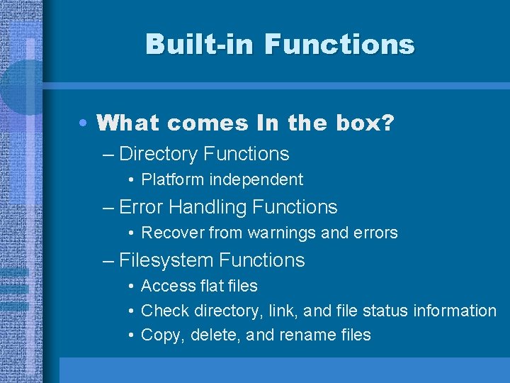 Built-in Functions • What comes In the box? – Directory Functions • Platform independent