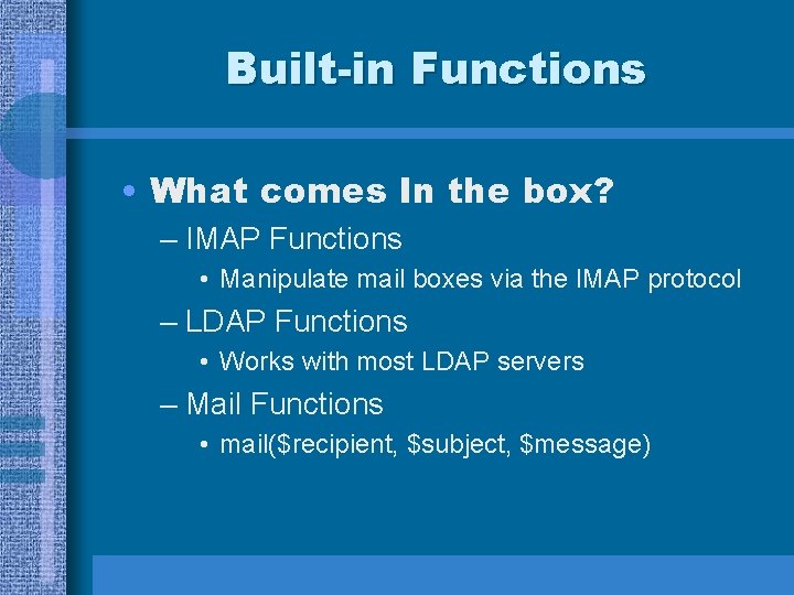 Built-in Functions • What comes In the box? – IMAP Functions • Manipulate mail