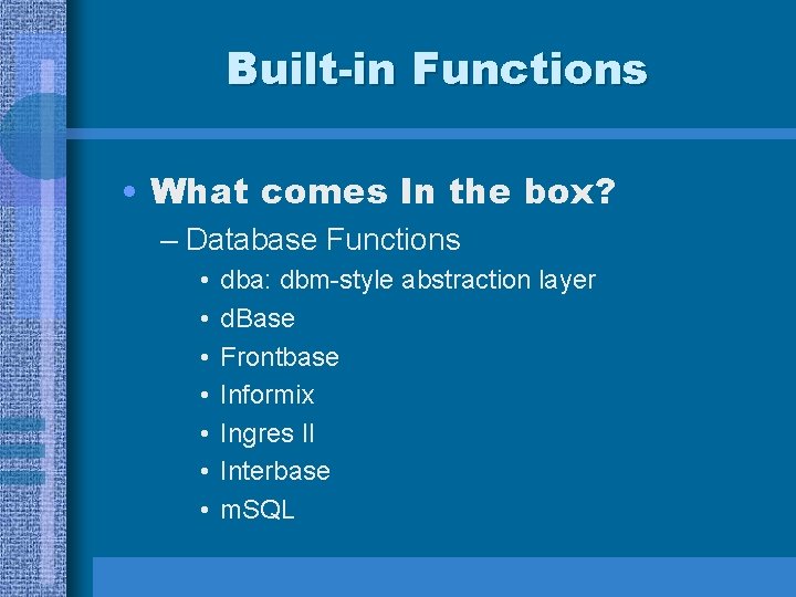 Built-in Functions • What comes In the box? – Database Functions • • dba: