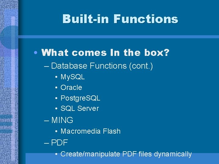 Built-in Functions • What comes In the box? – Database Functions (cont. ) •