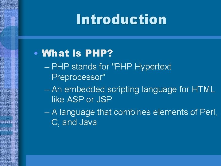 Introduction • What is PHP? – PHP stands for "PHP Hypertext Preprocessor” – An