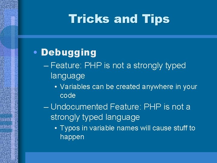 Tricks and Tips • Debugging – Feature: PHP is not a strongly typed language