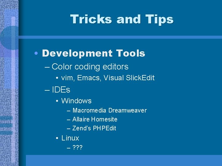 Tricks and Tips • Development Tools – Color coding editors • vim, Emacs, Visual