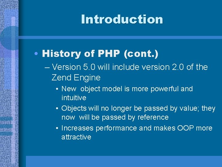 Introduction • History of PHP (cont. ) – Version 5. 0 will include version