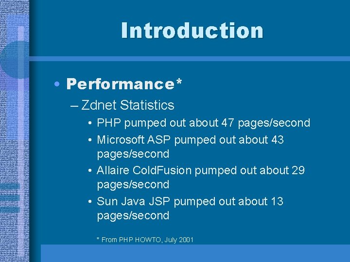 Introduction • Performance* – Zdnet Statistics • PHP pumped out about 47 pages/second •