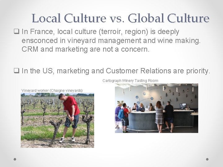 Local Culture vs. Global Culture q In France, local culture (terroir, region) is deeply