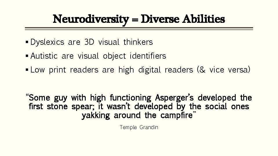 Neurodiversity = Diverse Abilities § Dyslexics are 3 D visual thinkers § Autistic are