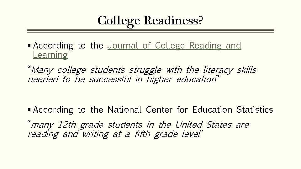 College Readiness? § According to the Journal of College Reading and Learning “Many college