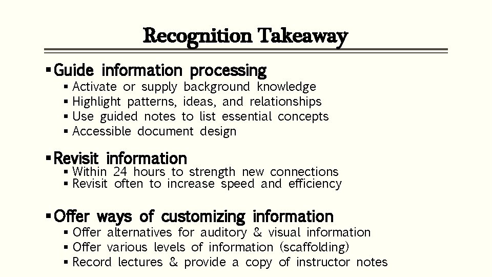 Recognition Takeaway § Guide information processing § Activate or supply background knowledge § Highlight