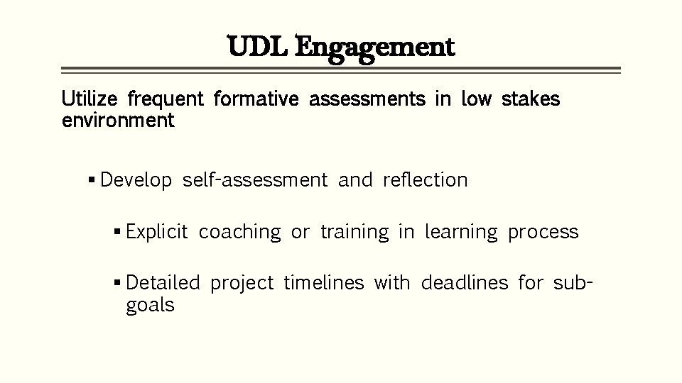 UDL Engagement Utilize frequent formative assessments in low stakes environment § Develop self-assessment and