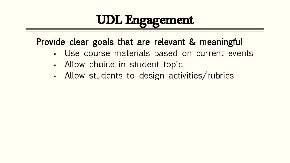UDL Engagement Provide clear goals that are relevant & meaningful § Use course materials
