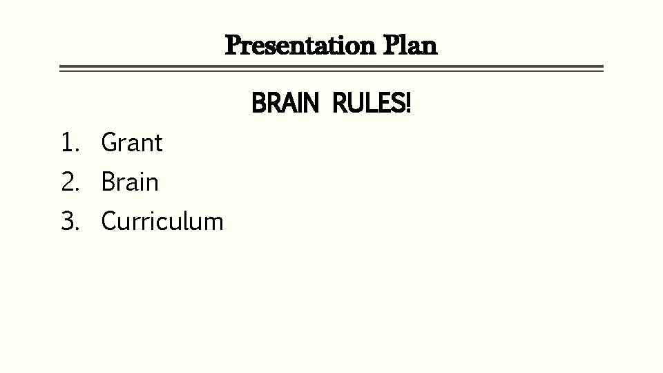 Presentation Plan BRAIN RULES! 1. Grant 2. Brain 3. Curriculum 