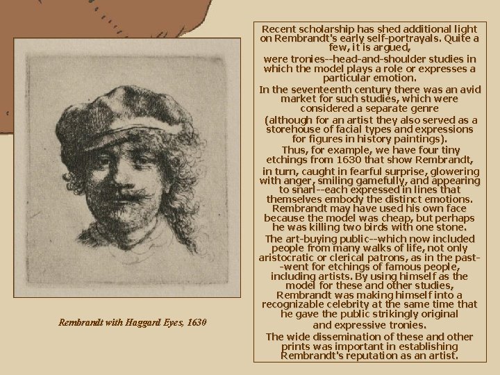 Rembrandt with Haggard Eyes, 1630 Recent scholarship has shed additional light on Rembrandt's early