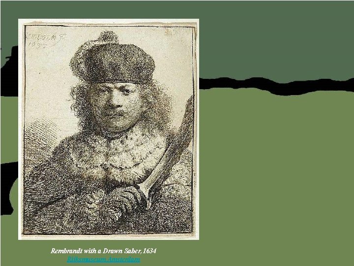 Rembrandt with a Drawn Saber, 1634 Rijksmuseum Amsterdam 