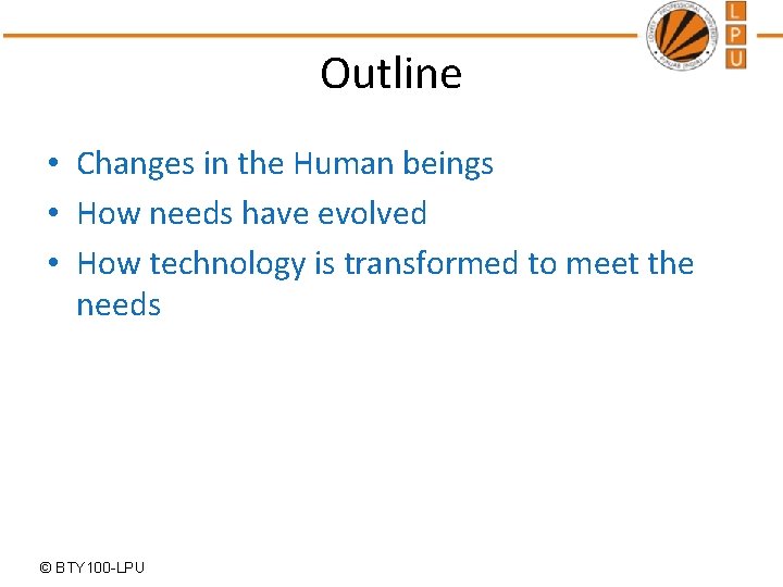 Outline • Changes in the Human beings • How needs have evolved • How