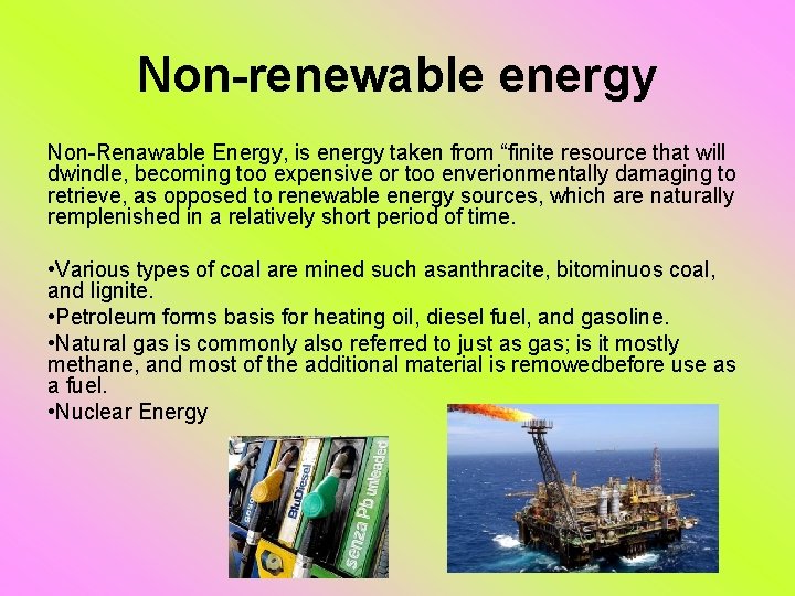 Non-renewable energy Non-Renawable Energy, is energy taken from “finite resource that will dwindle, becoming