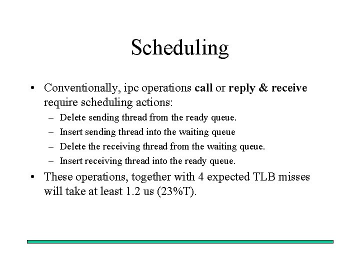 Scheduling • Conventionally, ipc operations call or reply & receive require scheduling actions: –
