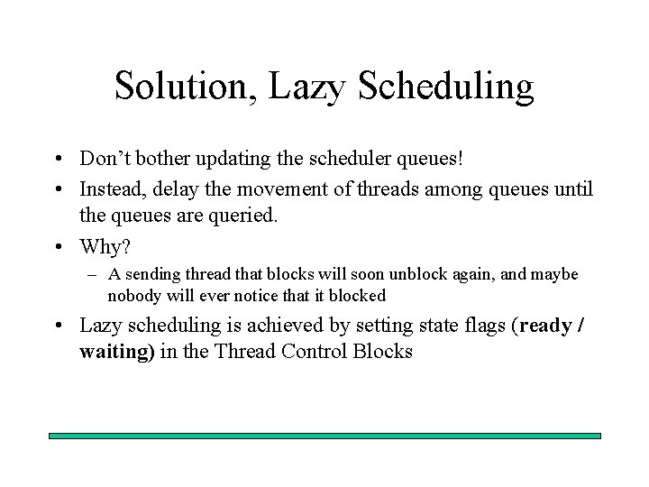 Solution, Lazy Scheduling • Don’t bother updating the scheduler queues! • Instead, delay the