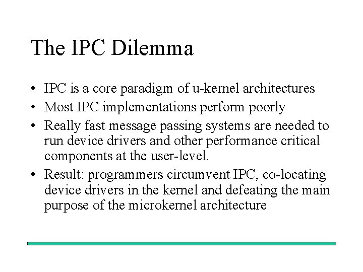 The IPC Dilemma • IPC is a core paradigm of u-kernel architectures • Most