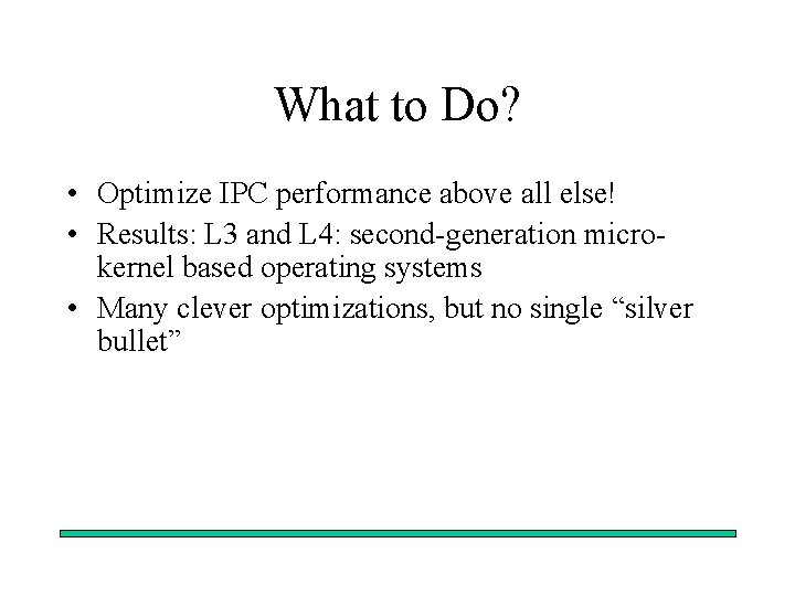 What to Do? • Optimize IPC performance above all else! • Results: L 3