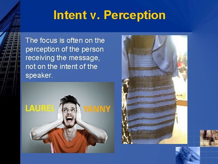 Intent v. Perception The focus is often on the perception of the person receiving