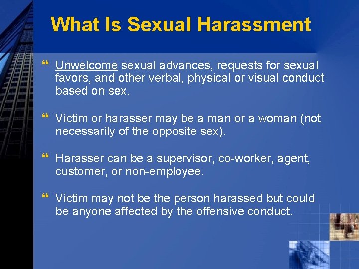 What Is Sexual Harassment } Unwelcome sexual advances, requests for sexual favors, and other