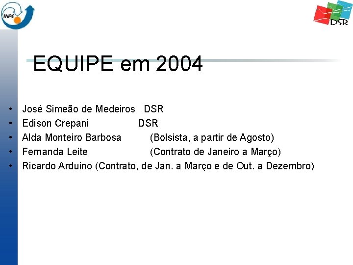 EQUIPE em 2004 • • • José Simeão de Medeiros DSR Edison Crepani DSR