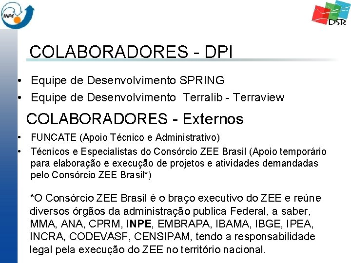 COLABORADORES - DPI • Equipe de Desenvolvimento SPRING • Equipe de Desenvolvimento Terralib -