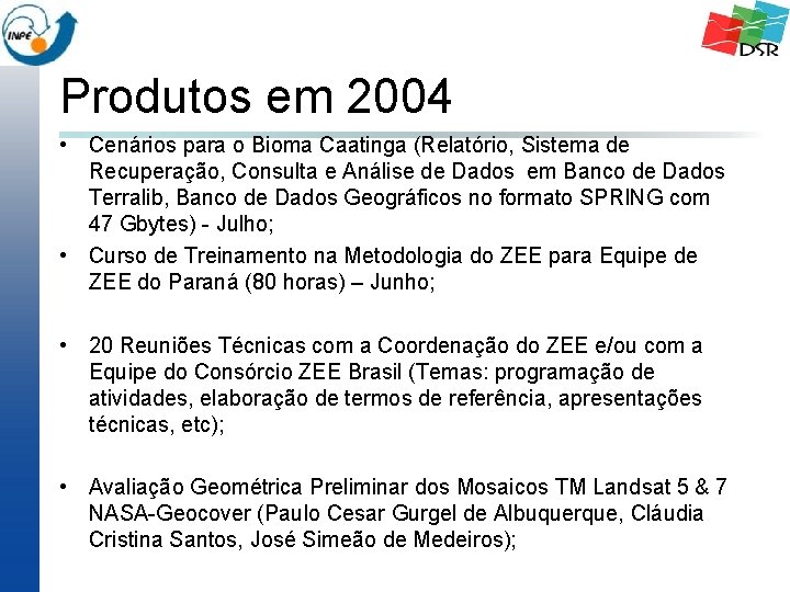 Produtos em 2004 • Cenários para o Bioma Caatinga (Relatório, Sistema de Recuperação, Consulta