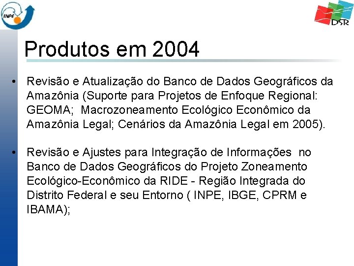 Produtos em 2004 • Revisão e Atualização do Banco de Dados Geográficos da Amazônia