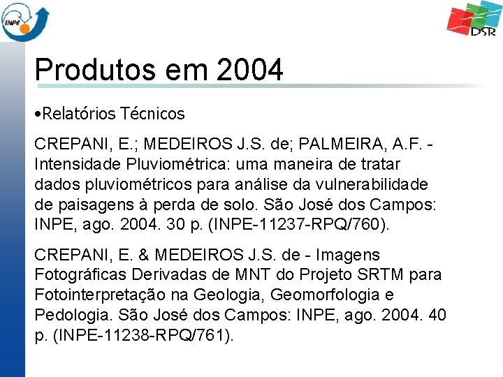 Produtos em 2004 • Relatórios Técnicos CREPANI, E. ; MEDEIROS J. S. de; PALMEIRA,