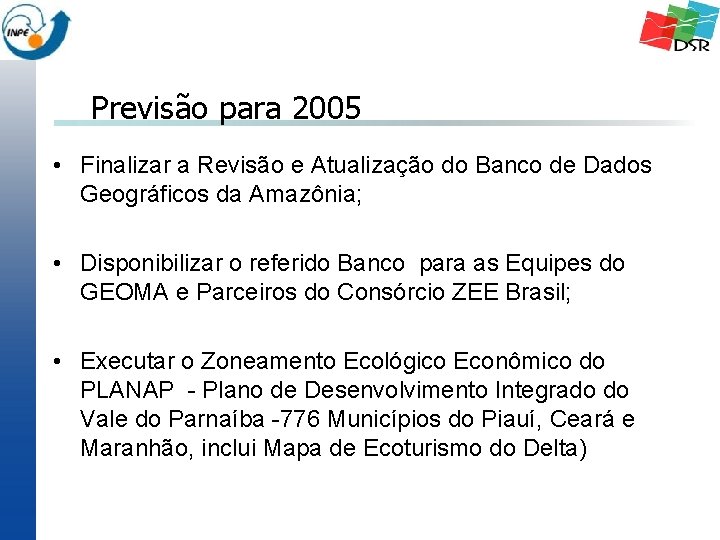 Previsão para 2005 • Finalizar a Revisão e Atualização do Banco de Dados Geográficos